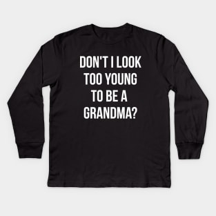 Don't i look too young to be a grandma funny T-shirt Kids Long Sleeve T-Shirt